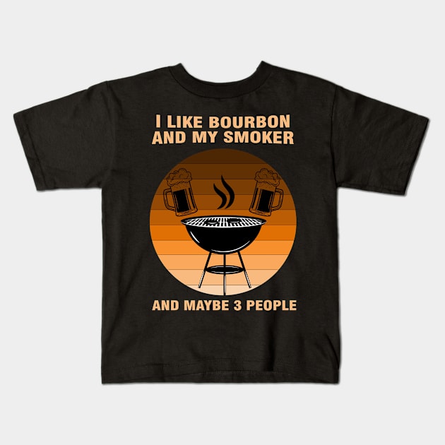 i like Bourbon and my smoker and maybe 3 people Kids T-Shirt by Magic Arts